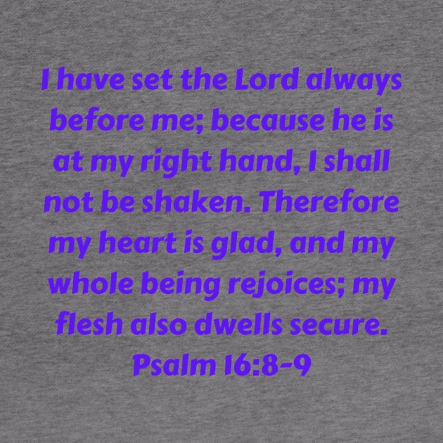 Bible Verse Psalm 16:8-9 by Prayingwarrior